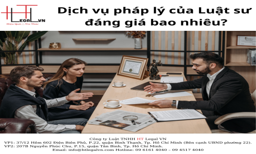 DỊCH VỤ PHÁP LÝ CỦA LUẬT SƯ ĐÁNG GIÁ BAO NHIÊU ? (CÔNG TY LUẬT UY TÍN TẠI QUẬN BÌNH THẠNH, TÂN BÌNH, HCM)